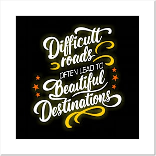 Difficult Roads often leads to beautiful destinations Posters and Art